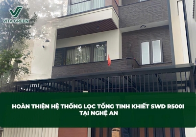 HOÀN THIỆN HỆ THỐNG LỌC TỔNG TINH KHIẾT SWD R500I TẠI NGHỆ AN